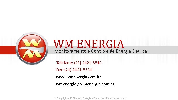 WM ENERGIA Monitoramento e Controle de Energia Elétrica Telefone: (21) 2421 -5540 Fax: (21)