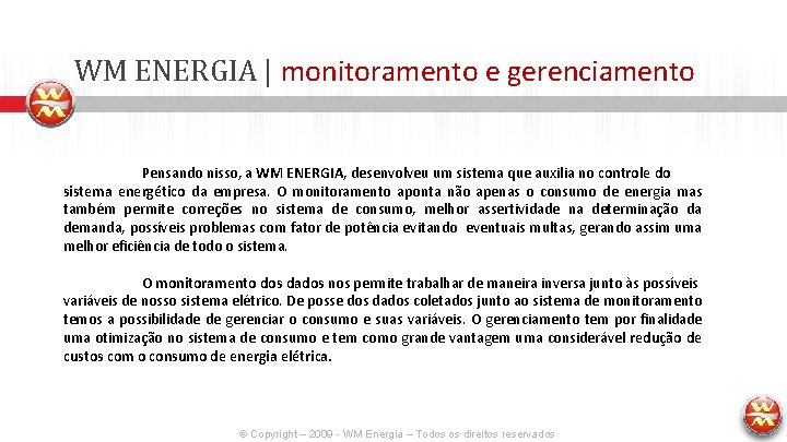 WM ENERGIA | monitoramento e gerenciamento Pensando nisso, a WM ENERGIA, desenvolveu um sistema