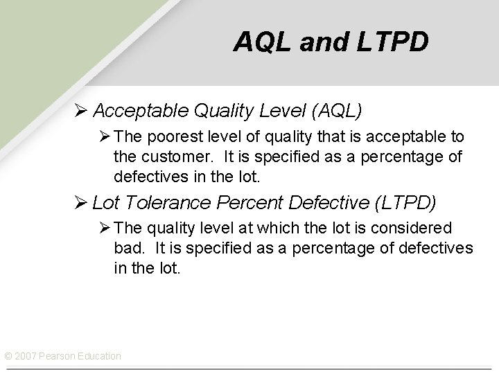 AQL and LTPD Ø Acceptable Quality Level (AQL) Ø The poorest level of quality
