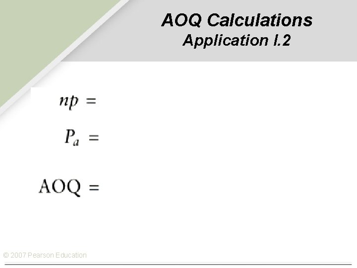 AOQ Calculations Application I. 2 © 2007 Pearson Education 