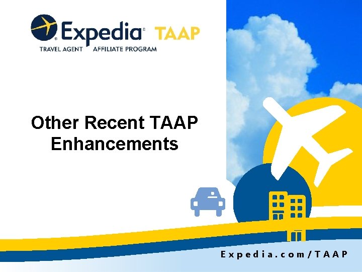 Other Recent TAAP Enhancements Expedia. com/TAAP 