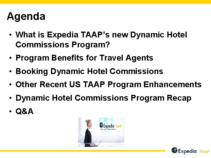 Agenda • What is Expedia TAAP’s new Dynamic Hotel Commissions Program? • Program Benefits