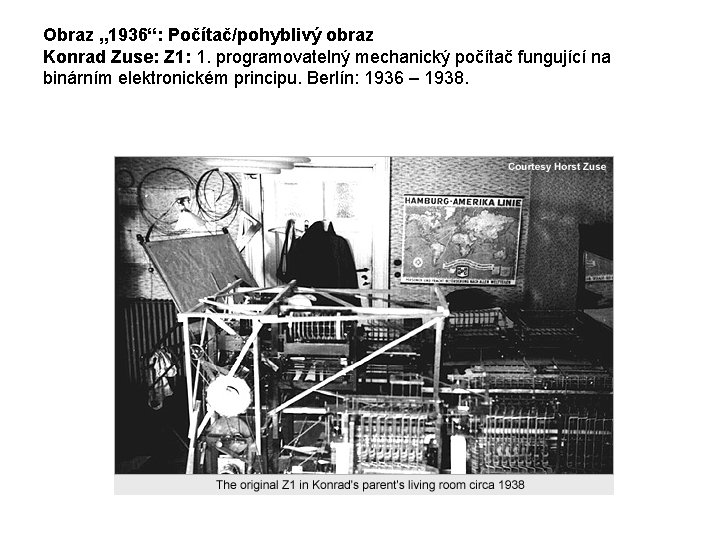 Obraz „ 1936“: Počítač/pohyblivý obraz Konrad Zuse: Z 1: 1. programovatelný mechanický počítač fungující