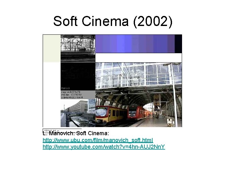 Soft Cinema (2002) L. Manovich: Soft Cinema: http: //www. ubu. com/film/manovich_soft. html http: //www.