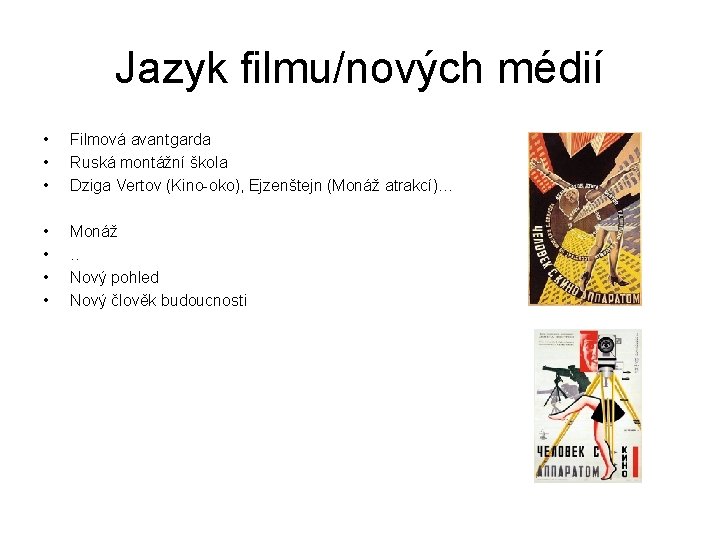 Jazyk filmu/nových médií • • • Filmová avantgarda Ruská montážní škola Dziga Vertov (Kino-oko),