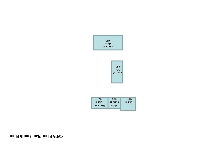 411 Music Storage 409 CVPA Floor Plan--Fourth Floor Drennen Music 407 Dean of Arts