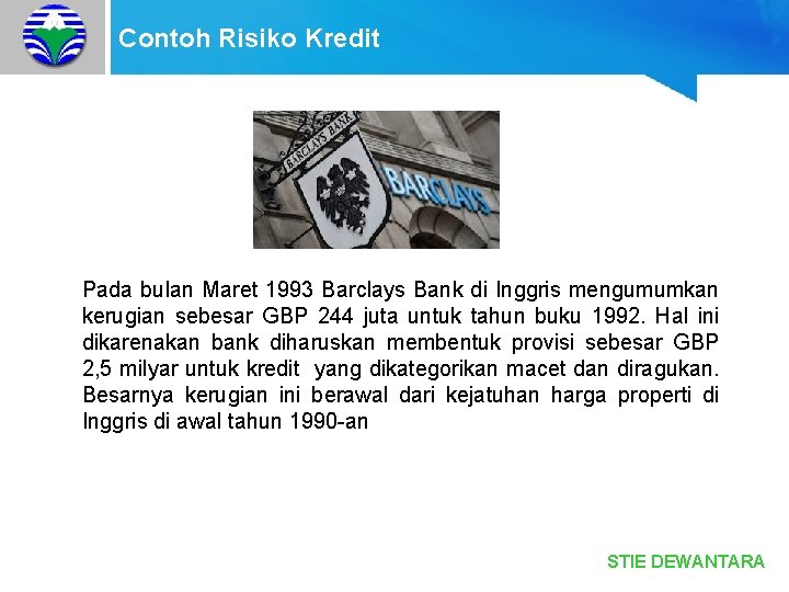 Contoh Risiko Kredit Pada bulan Maret 1993 Barclays Bank di Inggris mengumumkan kerugian sebesar