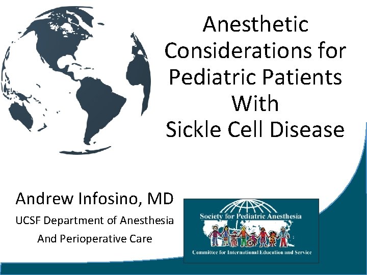 Anesthetic Considerations for Pediatric Patients With Sickle Cell Disease Andrew Infosino, MD UCSF Department