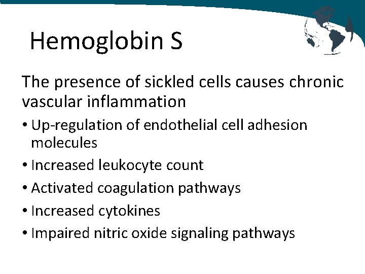 Hemoglobin S The presence of sickled cells causes chronic vascular inflammation • Up-regulation of