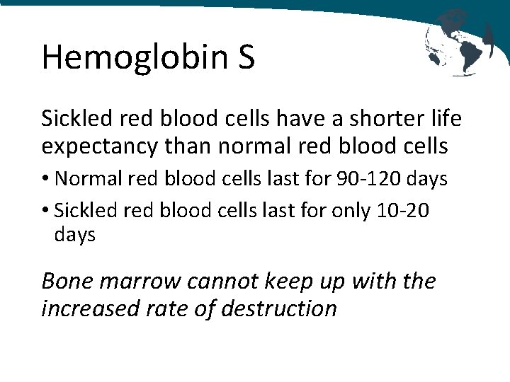 Hemoglobin S Sickled red blood cells have a shorter life expectancy than normal red