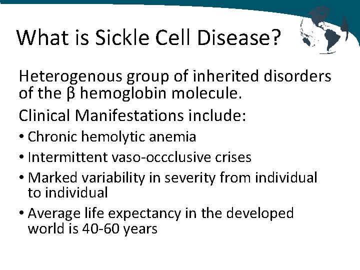 What is Sickle Cell Disease? Heterogenous group of inherited disorders of the β hemoglobin