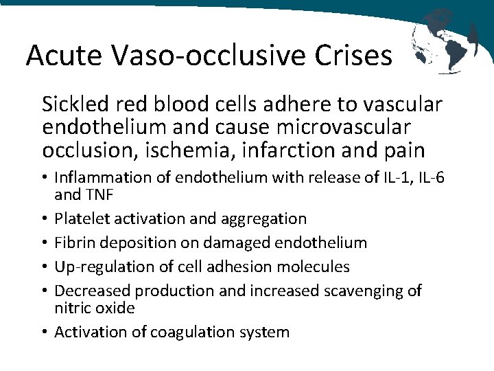 Acute Vaso-occlusive Crises Sickled red blood cells adhere to vascular endothelium and cause microvascular