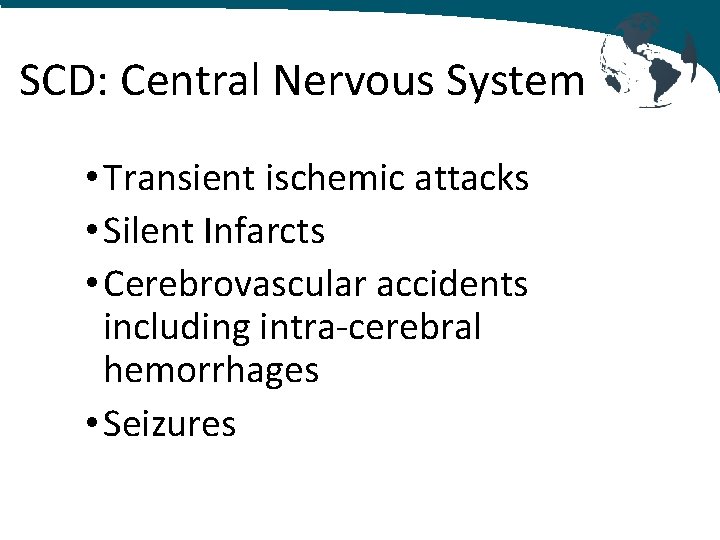 SCD: Central Nervous System • Transient ischemic attacks • Silent Infarcts • Cerebrovascular accidents