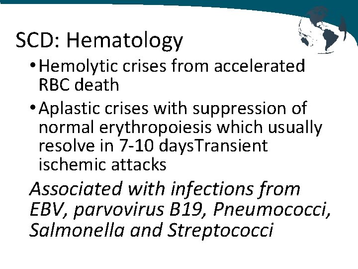 SCD: Hematology • Hemolytic crises from accelerated RBC death • Aplastic crises with suppression