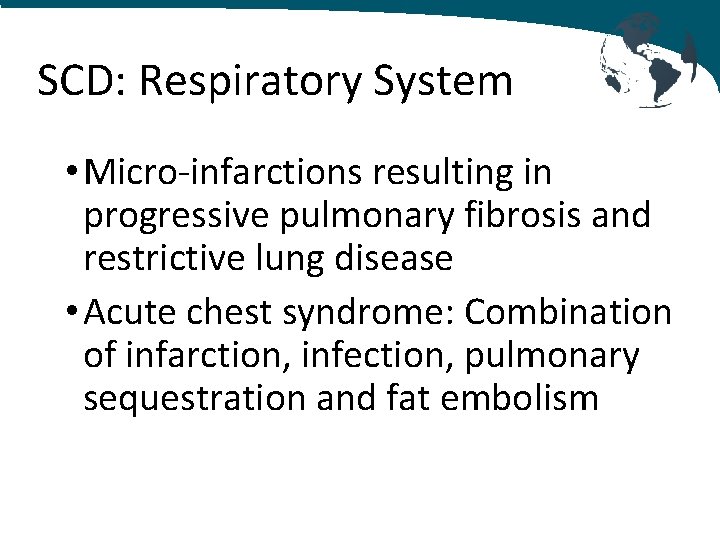 SCD: Respiratory System • Micro-infarctions resulting in progressive pulmonary fibrosis and restrictive lung disease