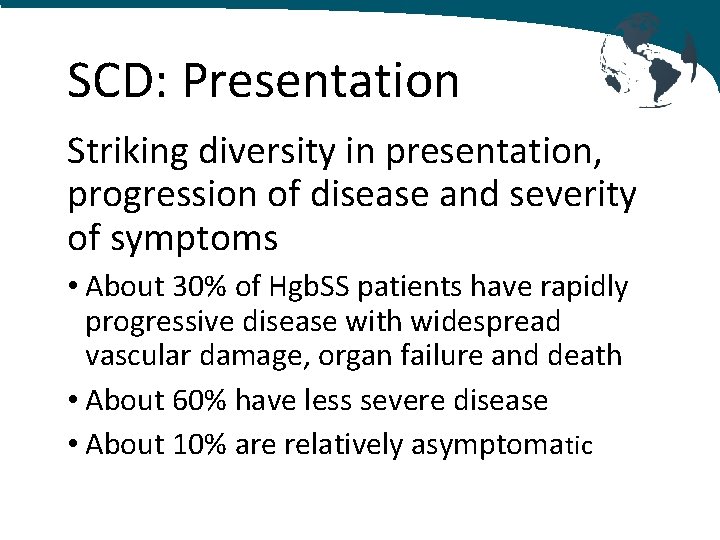 SCD: Presentation Striking diversity in presentation, progression of disease and severity of symptoms •