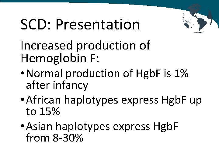 SCD: Presentation Increased production of Hemoglobin F: • Normal production of Hgb. F is