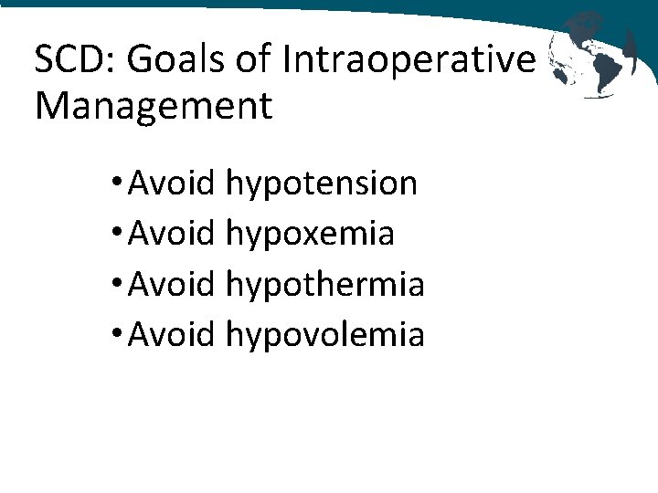 SCD: Goals of Intraoperative Management • Avoid hypotension • Avoid hypoxemia • Avoid hypothermia