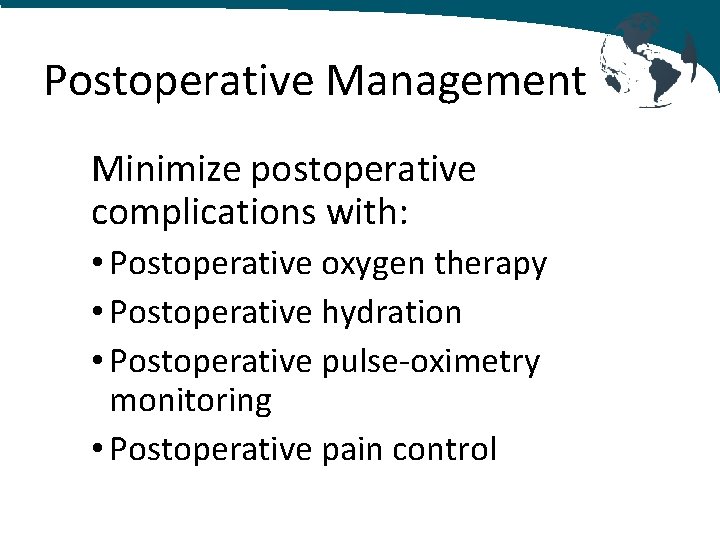 Postoperative Management Minimize postoperative complications with: • Postoperative oxygen therapy • Postoperative hydration •