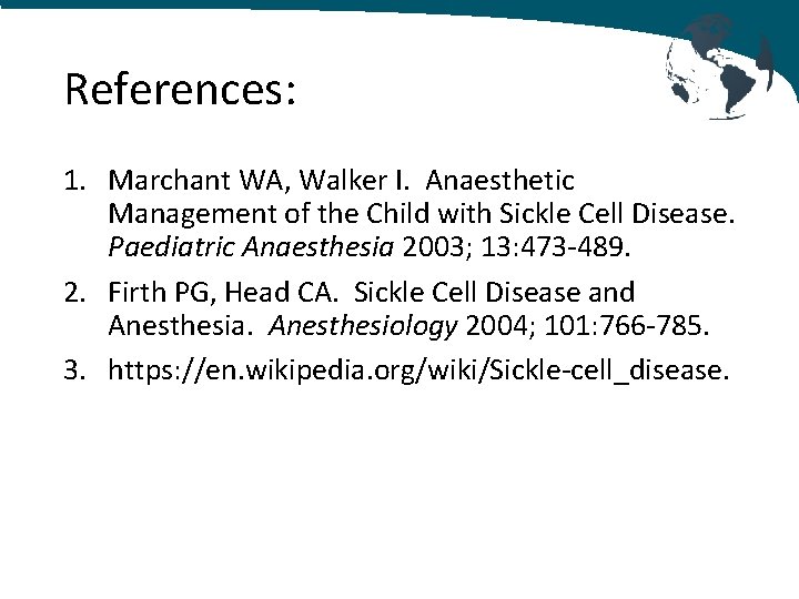 References: 1. Marchant WA, Walker I. Anaesthetic Management of the Child with Sickle Cell