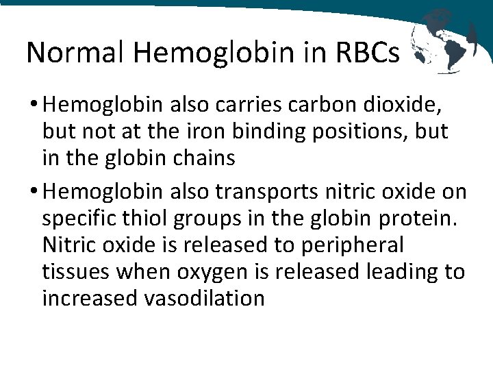 Normal Hemoglobin in RBCs • Hemoglobin also carries carbon dioxide, but not at the