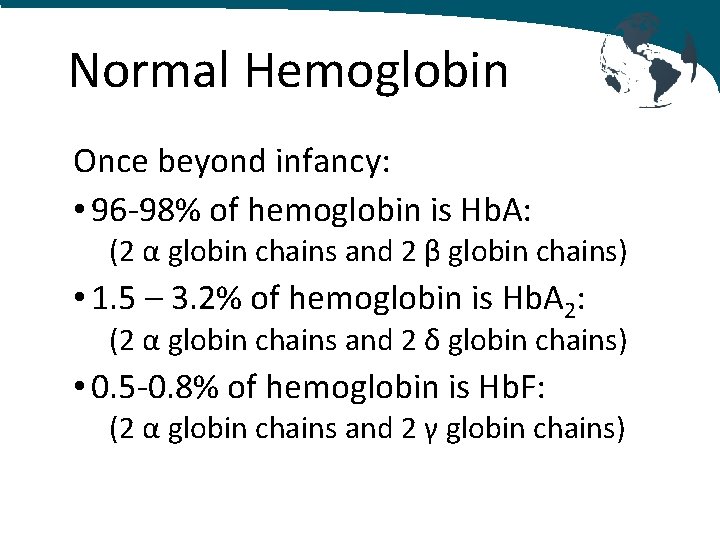 Normal Hemoglobin Once beyond infancy: • 96 -98% of hemoglobin is Hb. A: (2