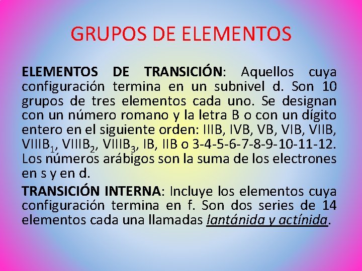 GRUPOS DE ELEMENTOS DE TRANSICIÓN: Aquellos cuya configuración termina en un subnivel d. Son