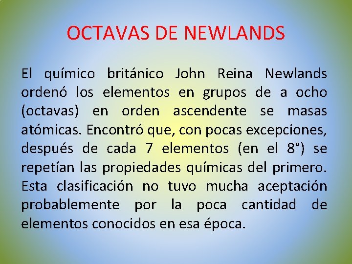 OCTAVAS DE NEWLANDS El químico británico John Reina Newlands ordenó los elementos en grupos