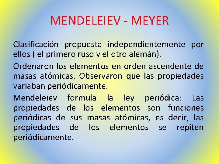 MENDELEIEV - MEYER Clasificación propuesta independientemente por ellos ( el primero ruso y el