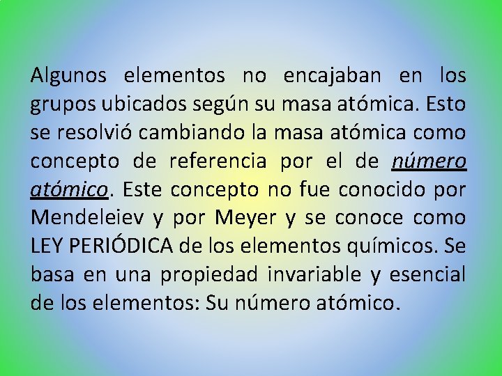 Algunos elementos no encajaban en los grupos ubicados según su masa atómica. Esto se