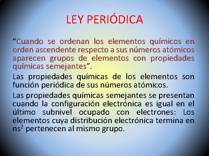 LEY PERIÓDICA “Cuando se ordenan los elementos químicos en orden ascendente respecto a sus