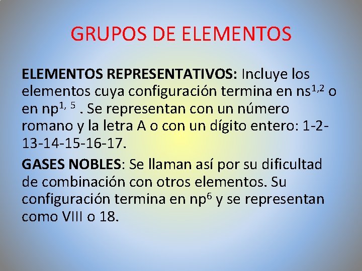 GRUPOS DE ELEMENTOS REPRESENTATIVOS: Incluye los elementos cuya configuración termina en ns 1, 2