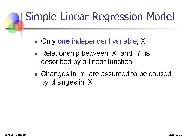 Simple Linear Regression Model n n n Yandell – Econ 216 Only one independent Simple Linear Regression Model n n n Yandell – Econ 216 Only one independent