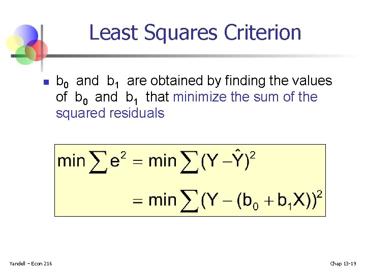 Least Squares Criterion n Yandell – Econ 216 b 0 and b 1 are Least Squares Criterion n Yandell – Econ 216 b 0 and b 1 are