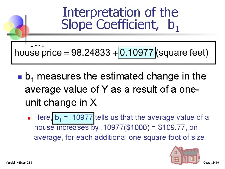 Interpretation of the Slope Coefficient, b 1 n b 1 measures the estimated change Interpretation of the Slope Coefficient, b 1 n b 1 measures the estimated change