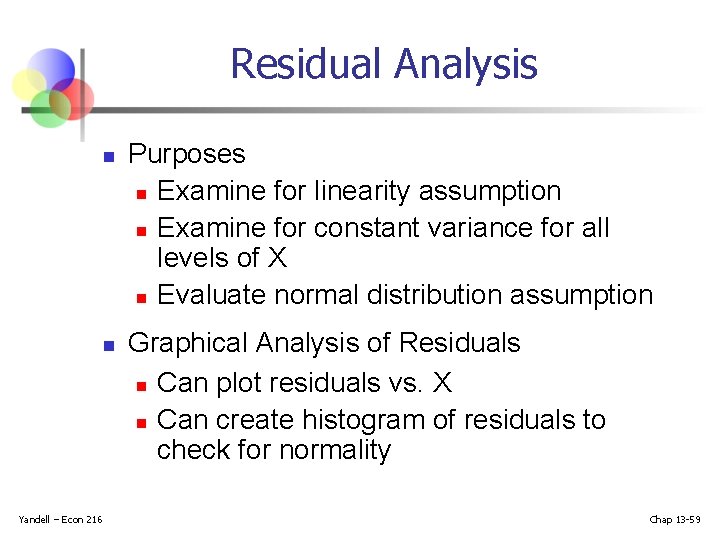 Residual Analysis n n Yandell – Econ 216 Purposes n Examine for linearity assumption Residual Analysis n n Yandell – Econ 216 Purposes n Examine for linearity assumption