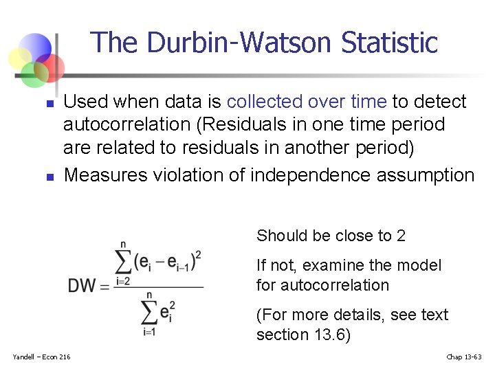 The Durbin-Watson Statistic n n Used when data is collected over time to detect The Durbin-Watson Statistic n n Used when data is collected over time to detect
