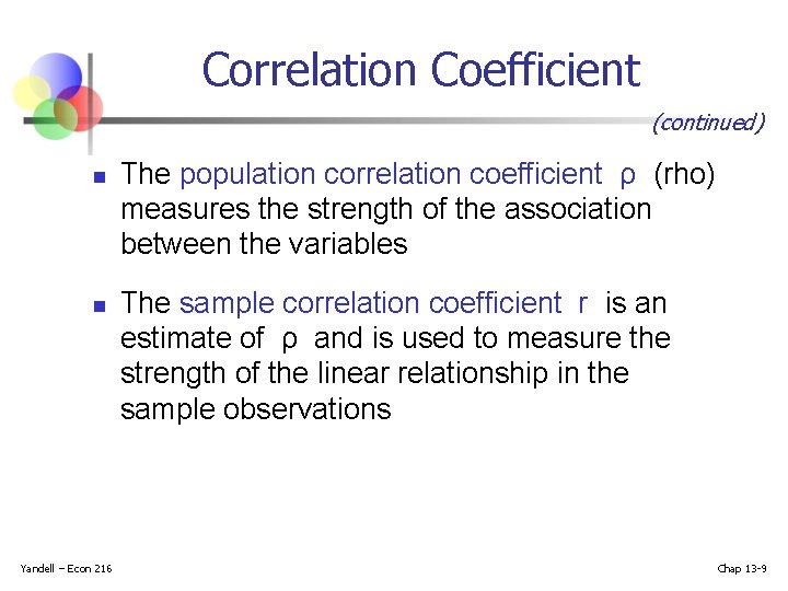Correlation Coefficient (continued) n n Yandell – Econ 216 The population correlation coefficient ρ Correlation Coefficient (continued) n n Yandell – Econ 216 The population correlation coefficient ρ