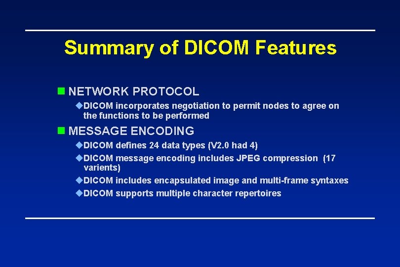Summary of DICOM Features n NETWORK PROTOCOL u. DICOM incorporates negotiation to permit nodes
