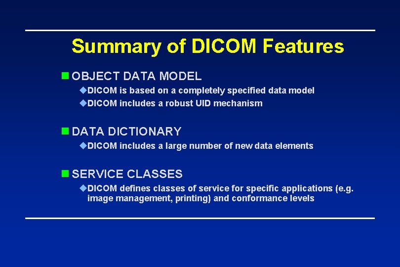 Summary of DICOM Features n OBJECT DATA MODEL u. DICOM is based on a
