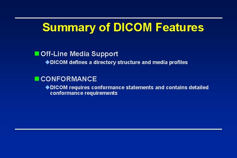 Summary of DICOM Features n Off-Line Media Support u. DICOM defines a directory structure