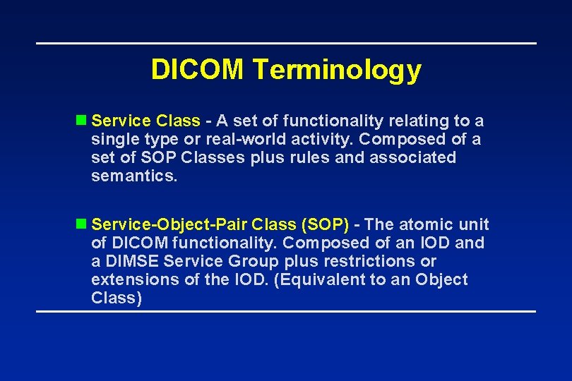 DICOM Terminology n Service Class - A set of functionality relating to a single