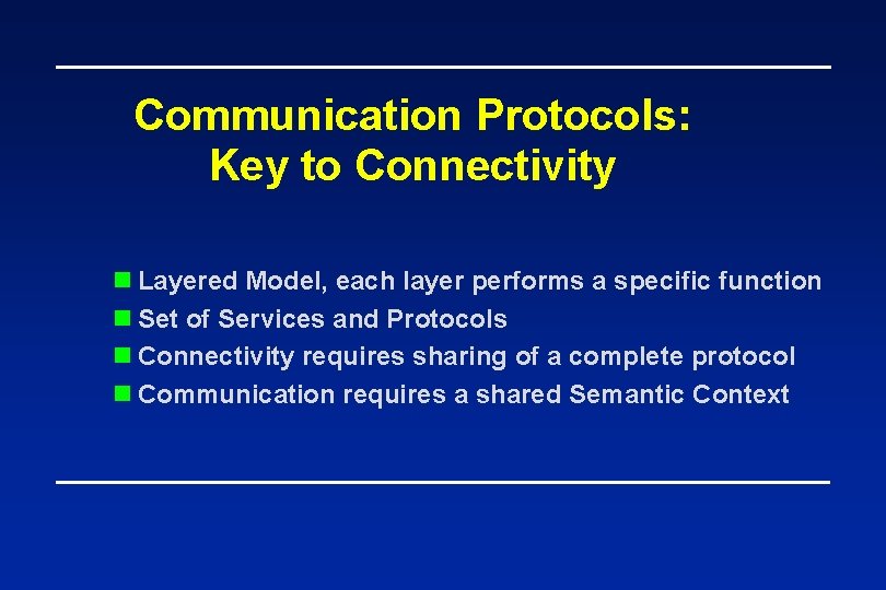 Communication Protocols: Key to Connectivity n Layered Model, each layer performs a specific function