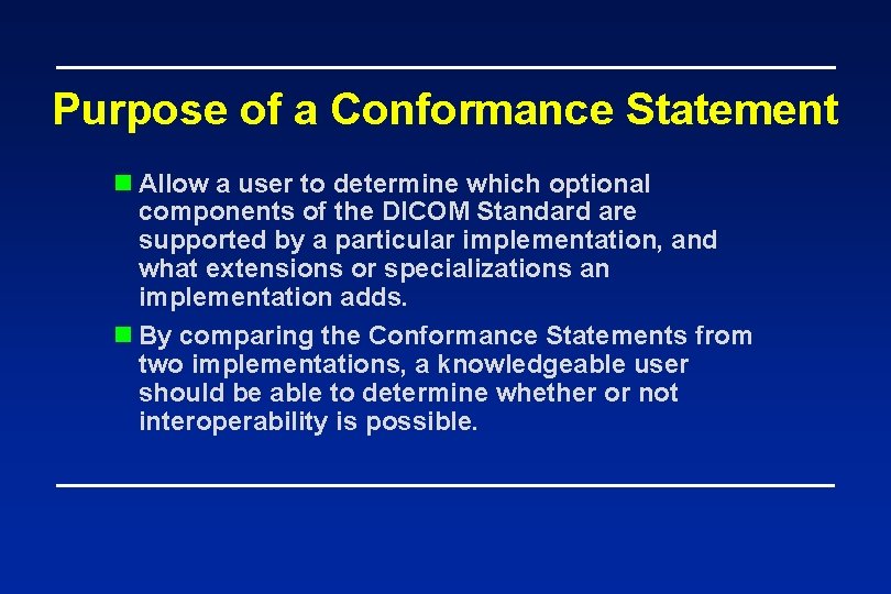 Purpose of a Conformance Statement n Allow a user to determine which optional components