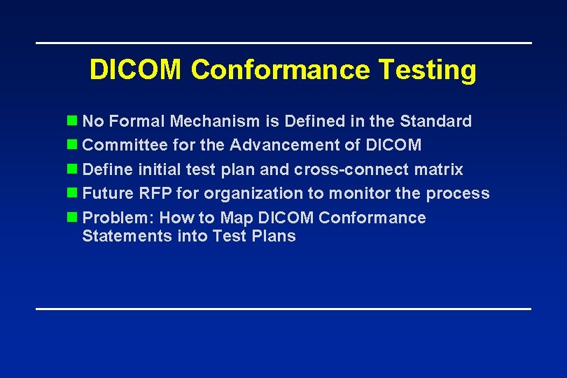 DICOM Conformance Testing n No Formal Mechanism is Defined in the Standard n Committee