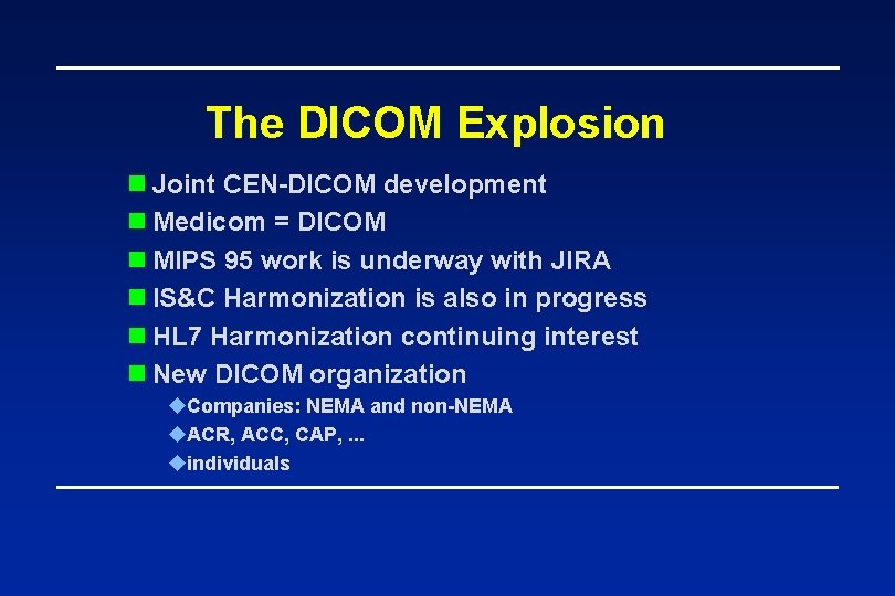 The DICOM Explosion n Joint CEN-DICOM development n Medicom = DICOM n MIPS 95