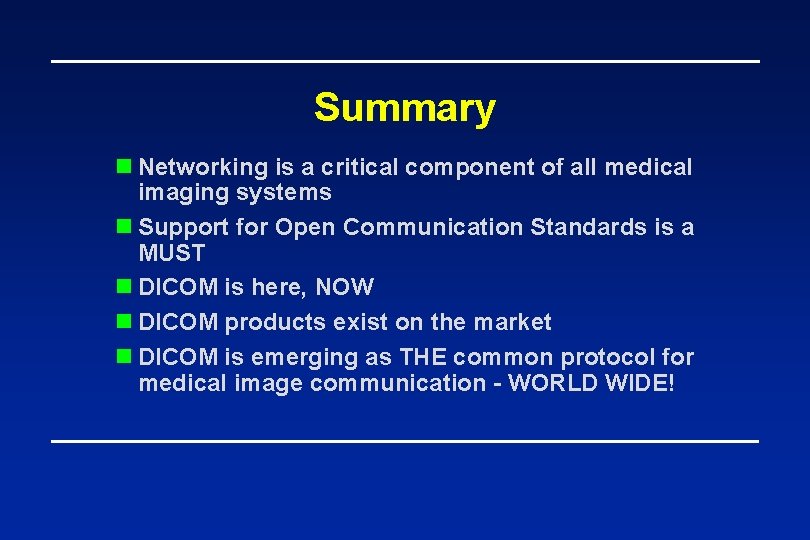 Summary n Networking is a critical component of all medical imaging systems n Support