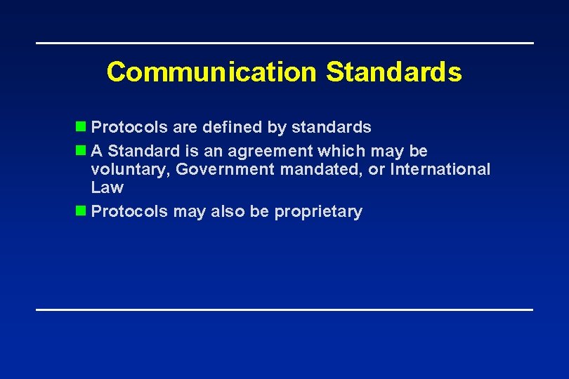 Communication Standards n Protocols are defined by standards n A Standard is an agreement