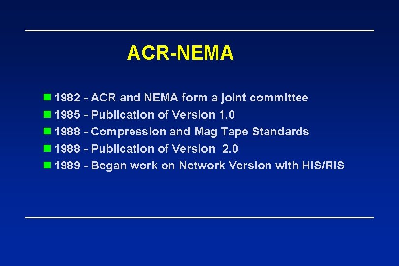 ACR-NEMA n 1982 - ACR and NEMA form a joint committee n 1985 -