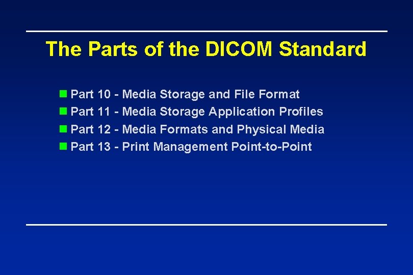 The Parts of the DICOM Standard n Part 10 - Media Storage and File